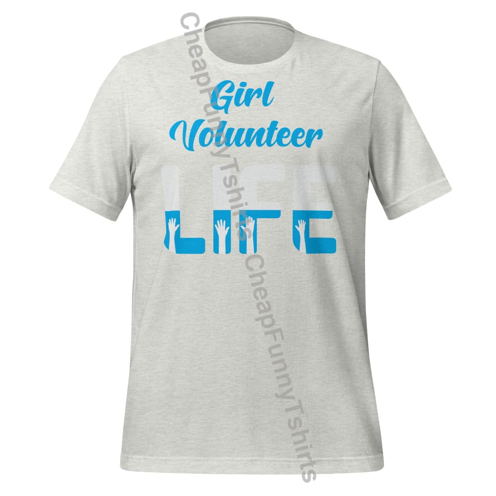Girl Volunteer Life Unisex t-shirt Ash / S T-Shirt