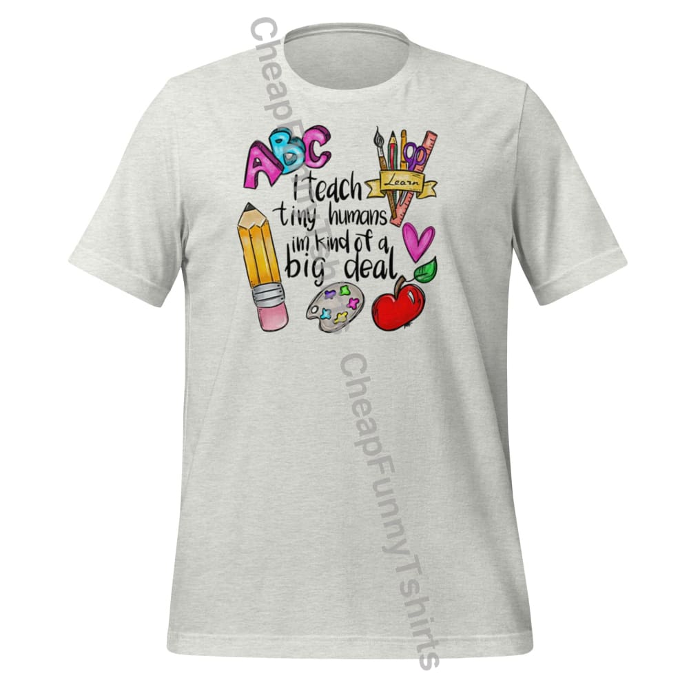 I Teach Tiny Humans Unisex T-Shirt Ash / S T-Shirt