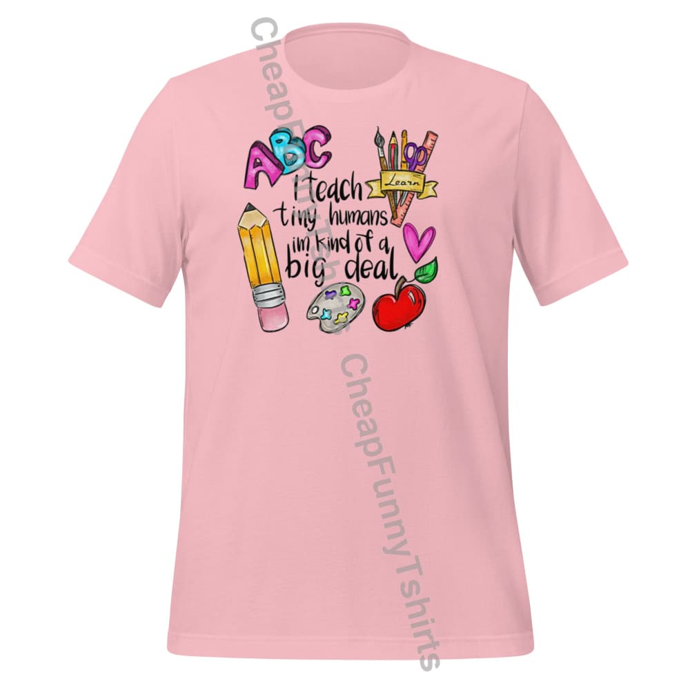 I Teach Tiny Humans Unisex T-Shirt Pink / S T-Shirt