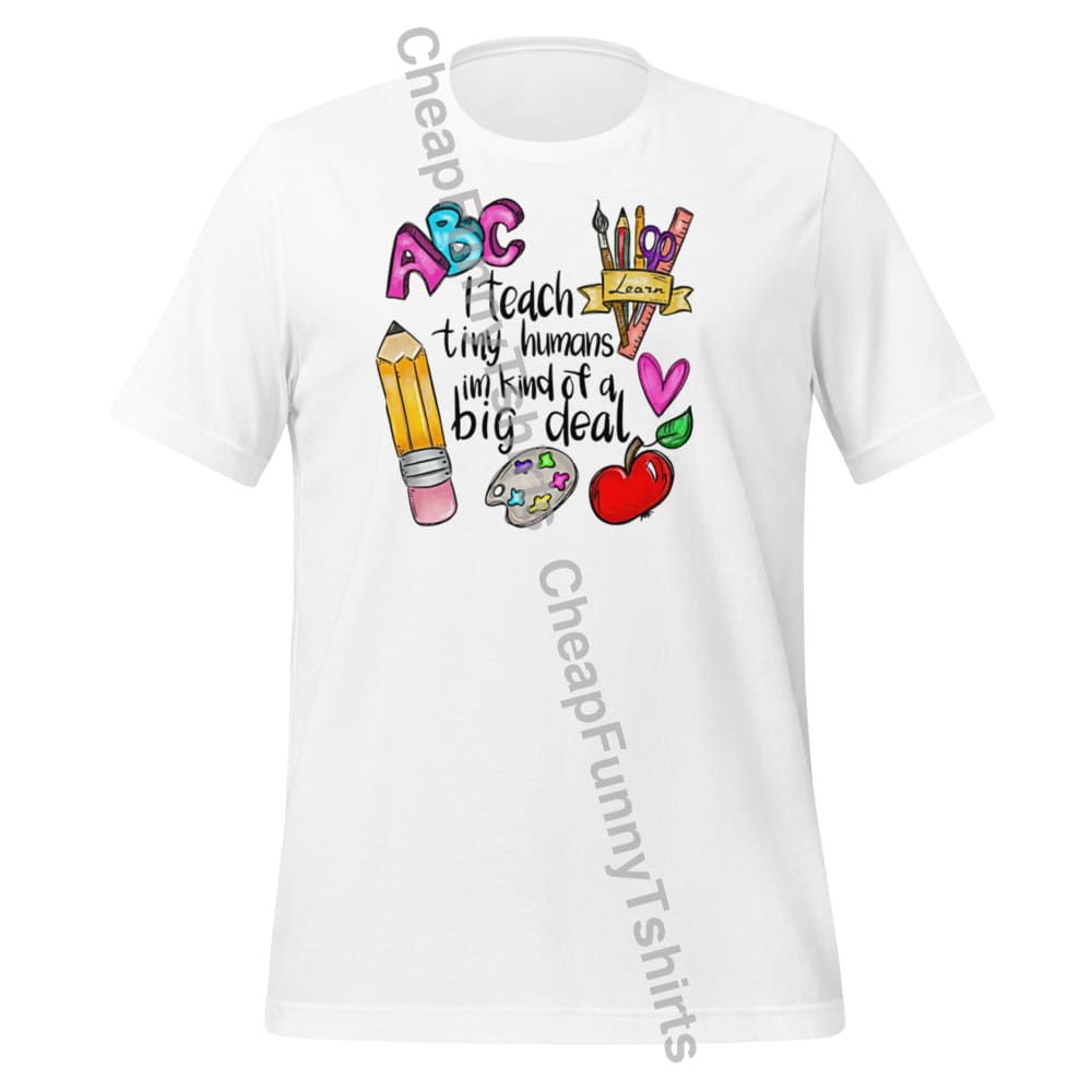 I Teach Tiny Humans Unisex T-Shirt White / Xs T-Shirt