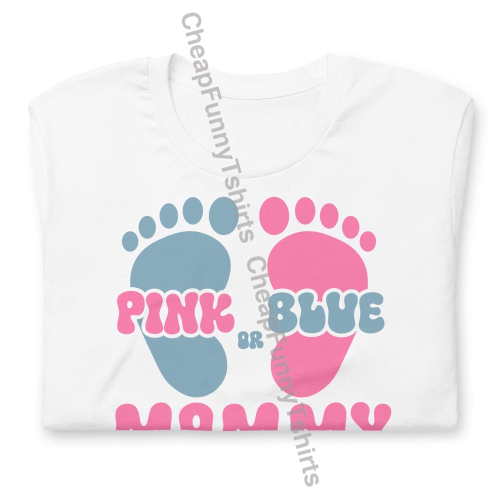 Pink Or Blue Mommy Loves You Unisex T-Shirt T-Shirt