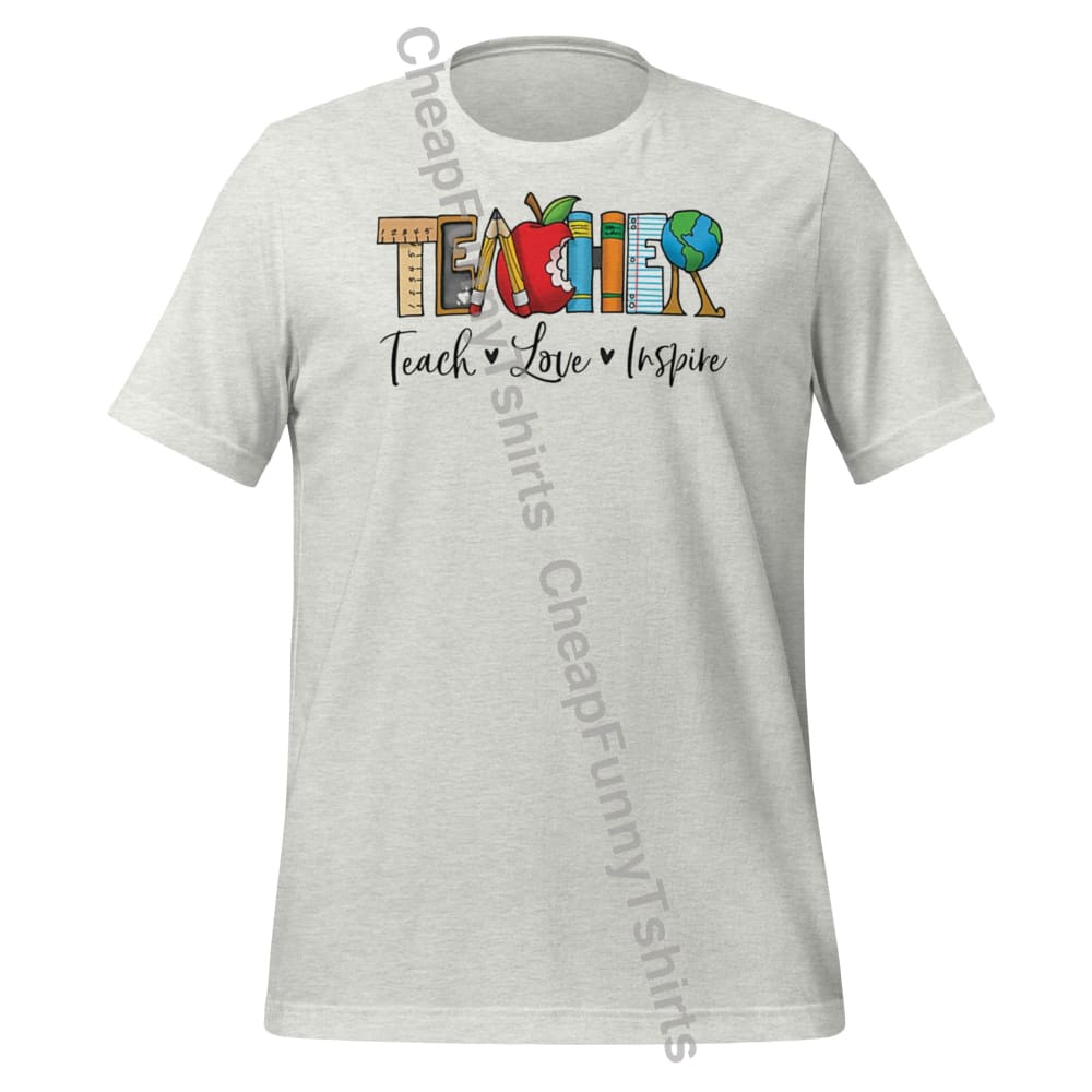 Teacher Teach Love Inspire Unisex T-Shirt Ash / S T-Shirt