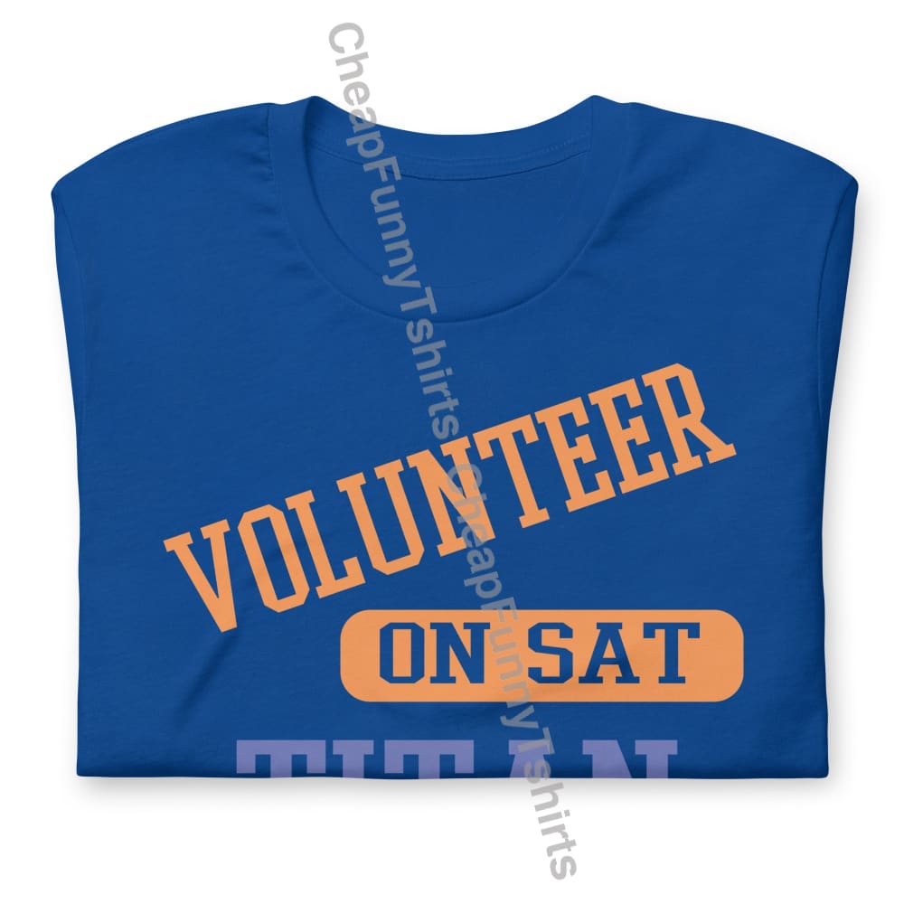 Volunteer On Sat Titan On Sun Unisex t-shirt T-Shirt