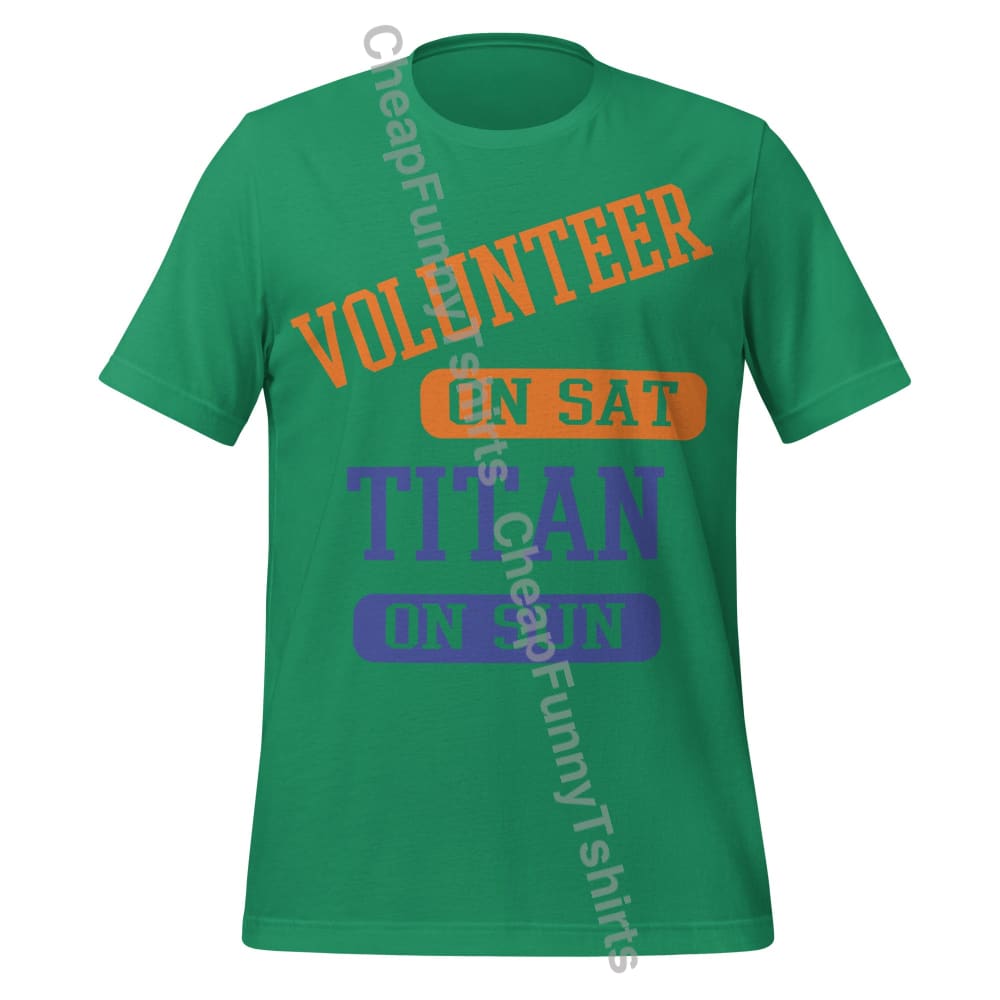 Volunteer On Sat Titan On Sun Unisex t-shirt Kelly / XS T-Shirt