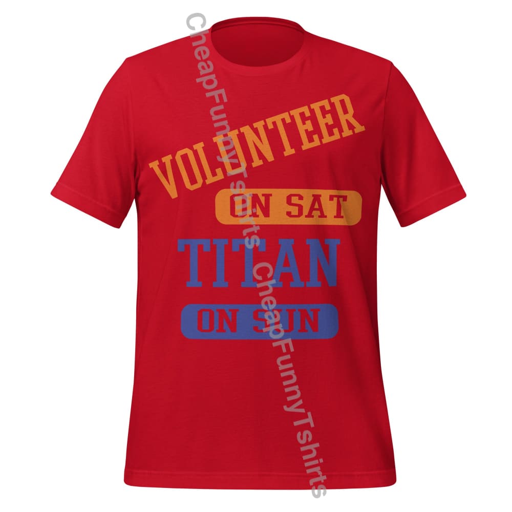 Volunteer On Sat Titan On Sun Unisex t-shirt Red / XS T-Shirt