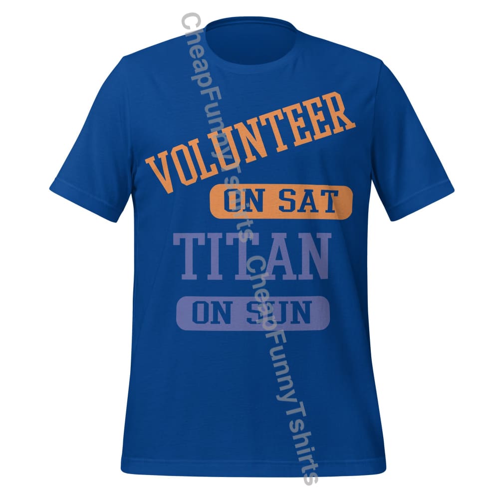 Volunteer On Sat Titan On Sun Unisex t-shirt True Royal / S T-Shirt
