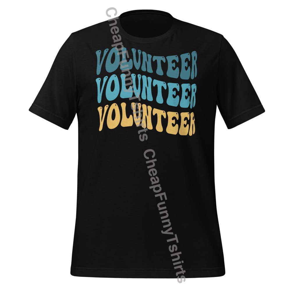 Volunteer Volunteer Volunteer Unisex t-shirt Black / XS T-Shirt