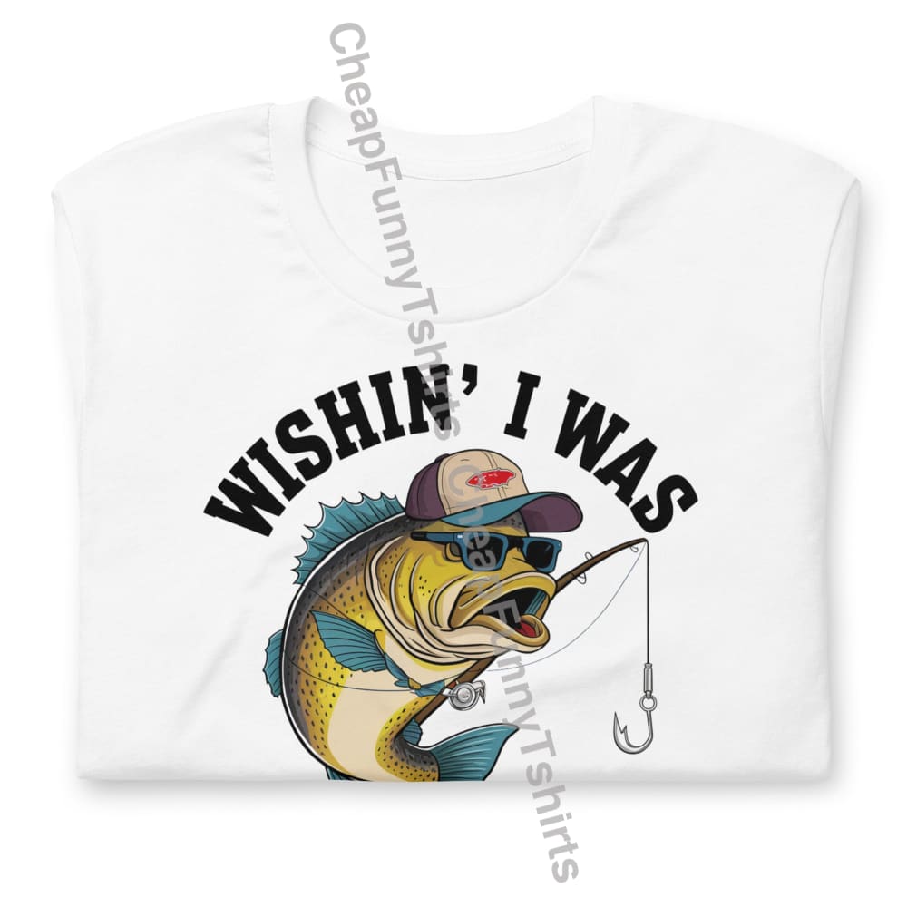 Wishin’ I Was Fishin’ Unisex t-shirt T-Shirt