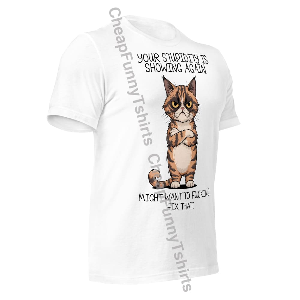 Your Stupidity Is Showing Again Unisex t-shirt T-Shirt