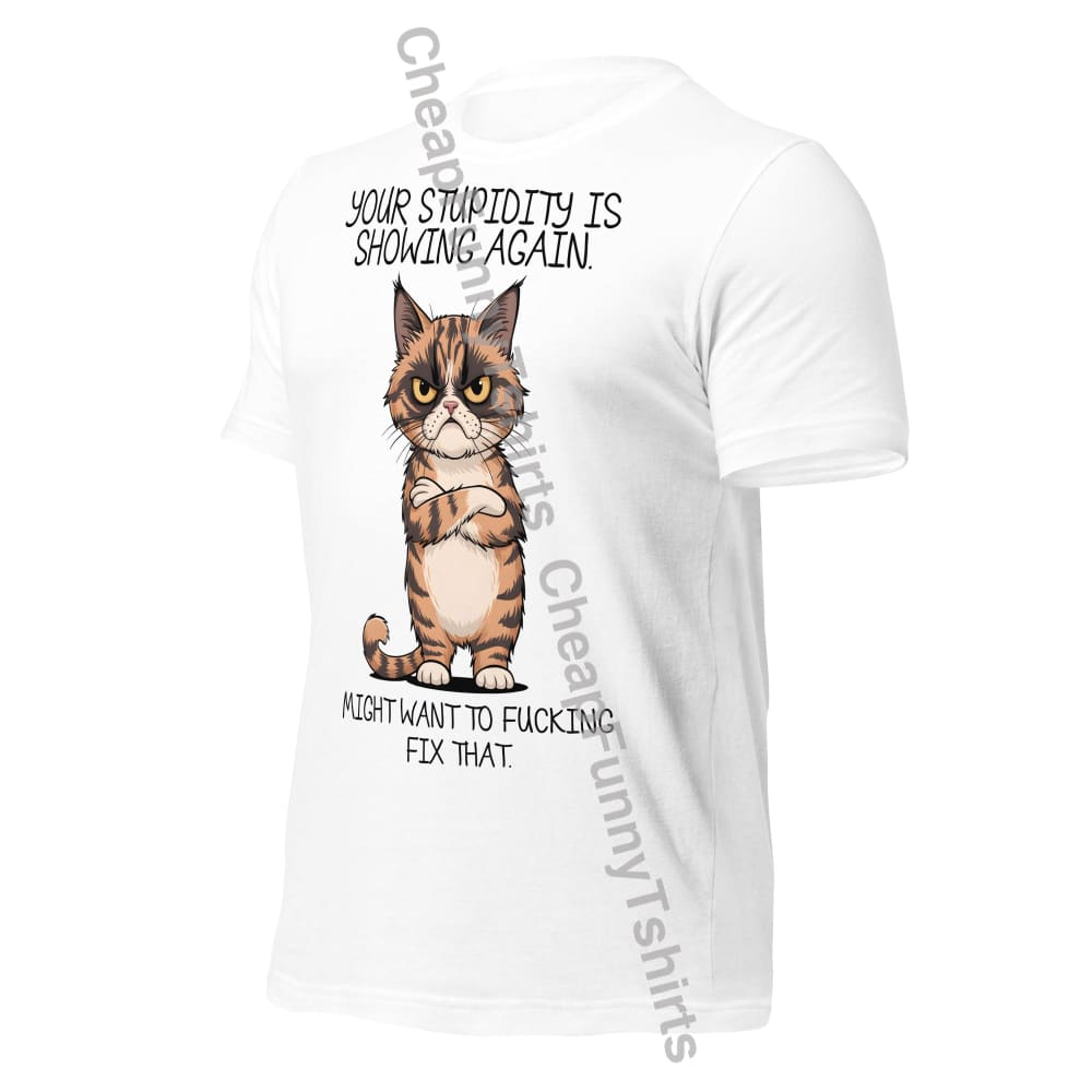 Your Stupidity Is Showing Again Unisex t-shirt T-Shirt