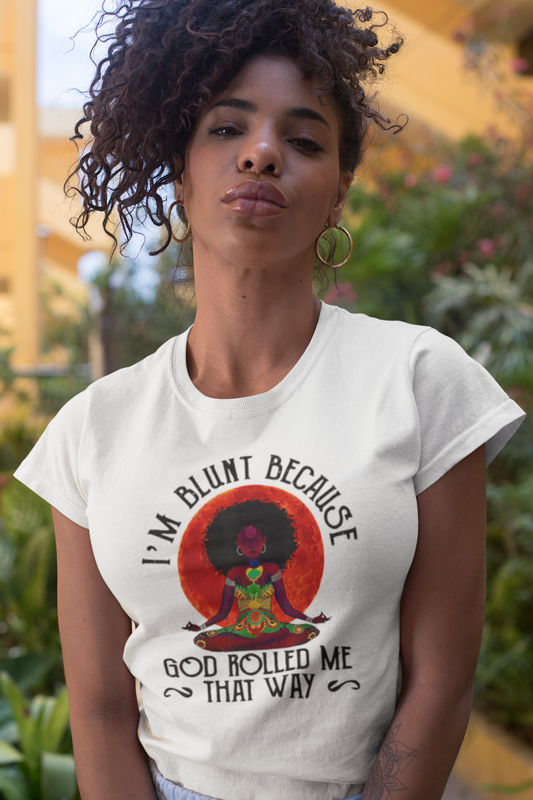 I'm Blunt Because God Rolled Me That Way Unisex t-shirt