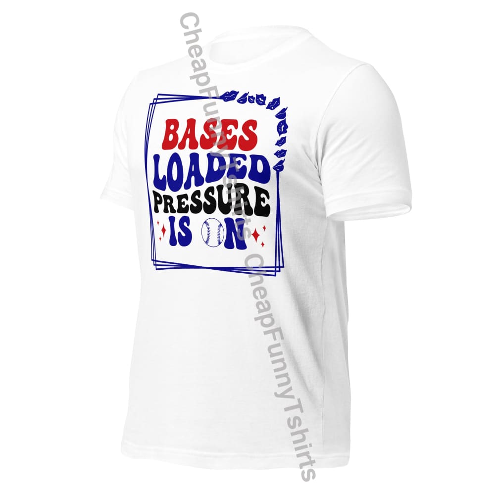 Bases Loaded Pressure Is On Unisex t-shirt T-Shirt