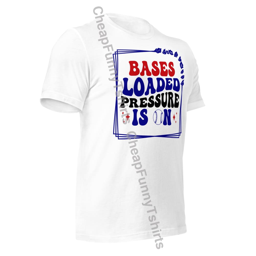 Bases Loaded Pressure Is On Unisex t-shirt T-Shirt