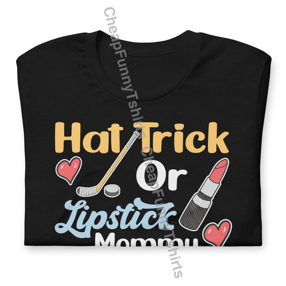 Hat Trick Or Lipstick Mommy Loves You Unisex T-Shirt T-Shirt