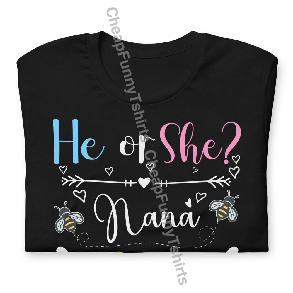 He Or She Nana To Bee Unisex T-Shirt T-Shirt