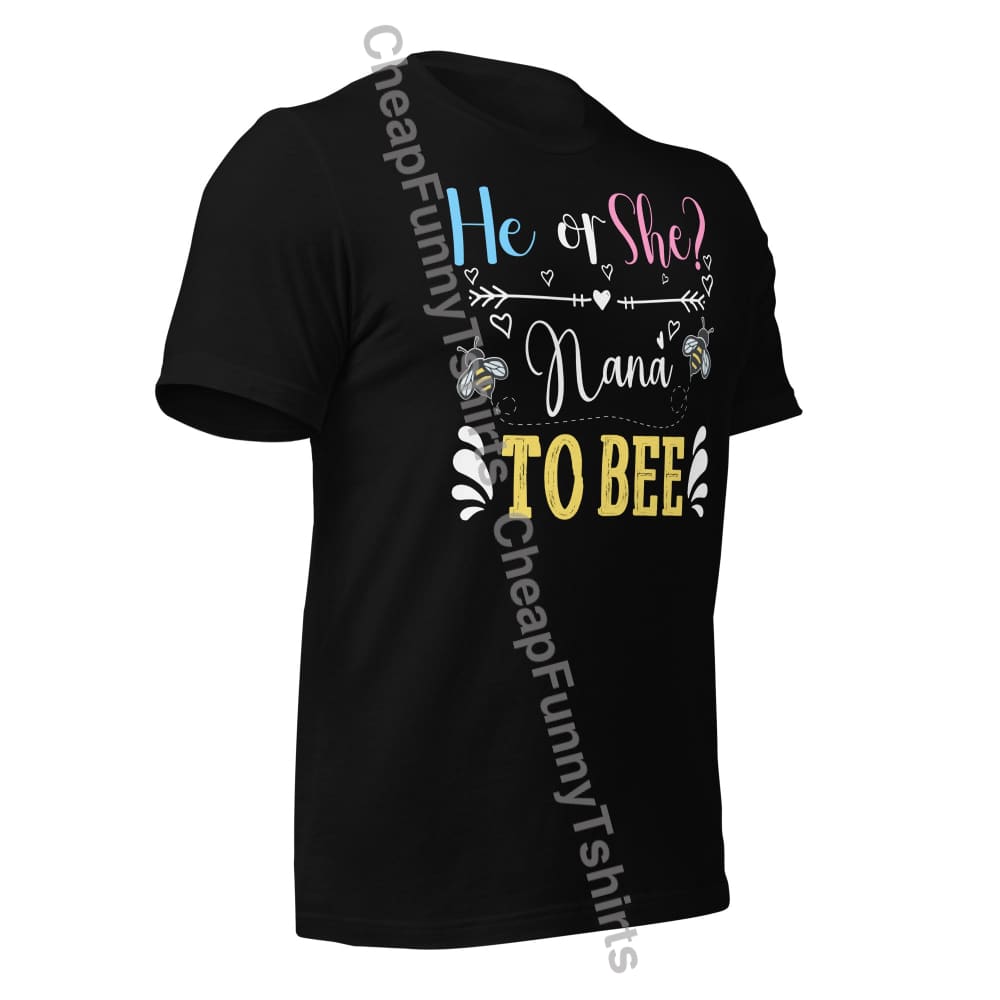 He Or She Nana To Bee Unisex T-Shirt T-Shirt