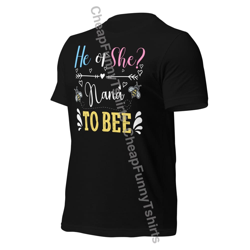 He Or She Nana To Bee Unisex T-Shirt T-Shirt