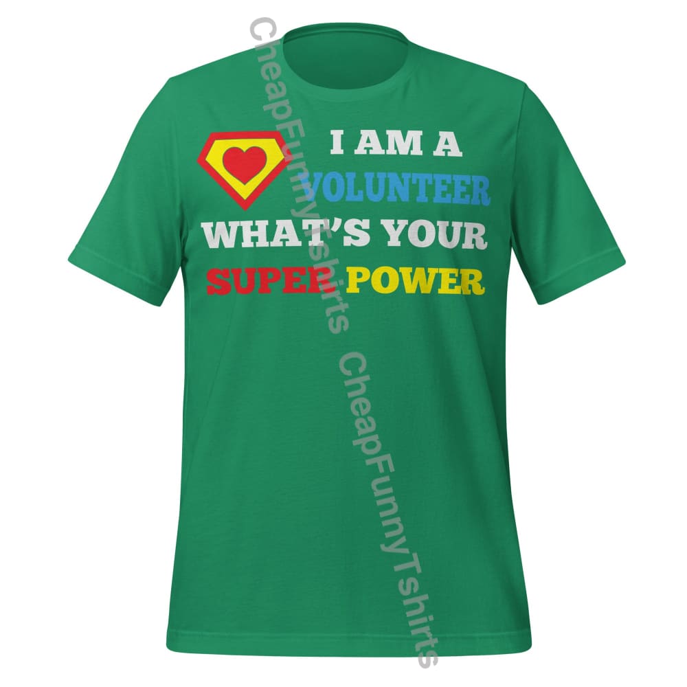 I Am A Volunteer What’s Your Superpower Unisex t-shirt Kelly / XS T-Shirt