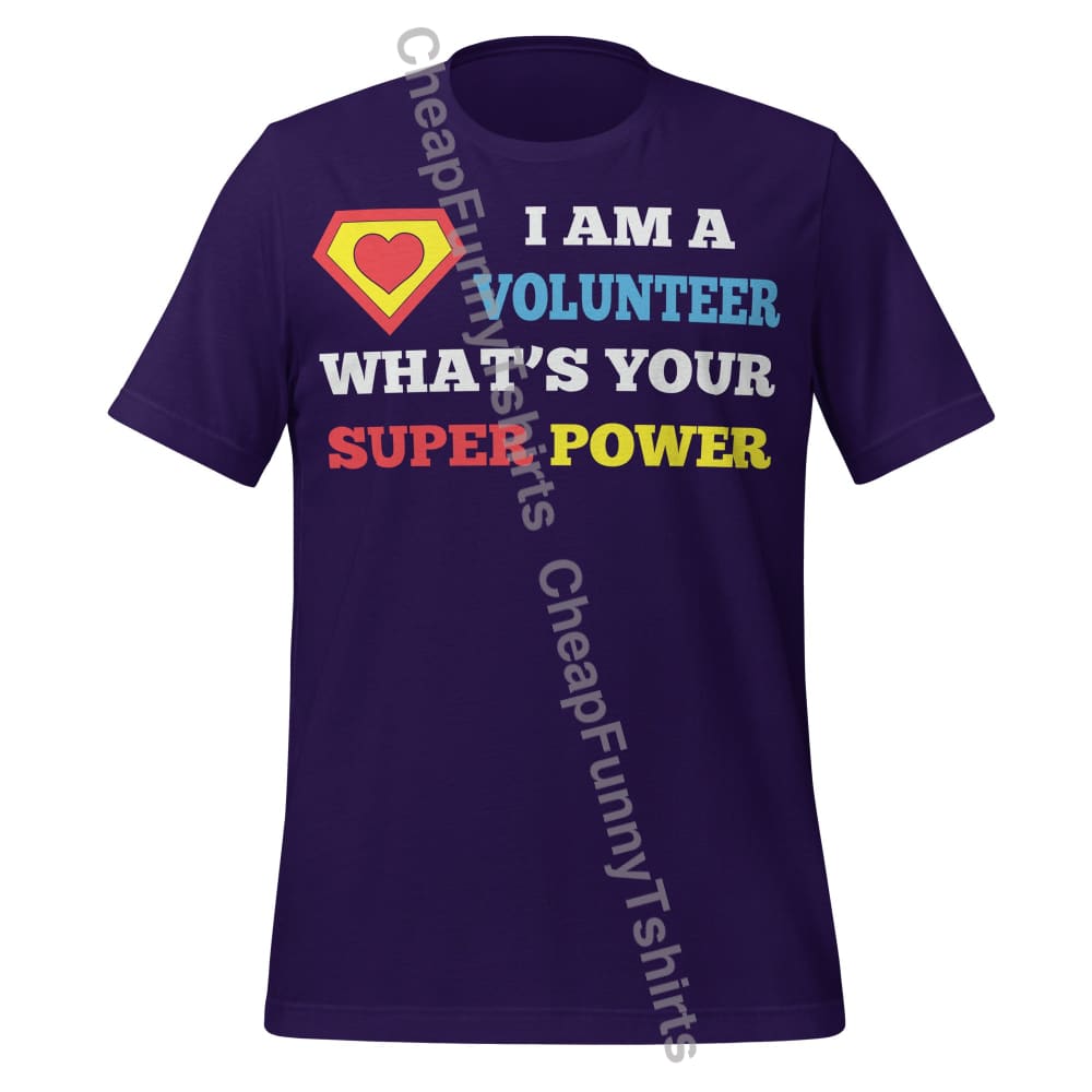 I Am A Volunteer What’s Your Superpower Unisex t-shirt Team Purple / XS T-Shirt