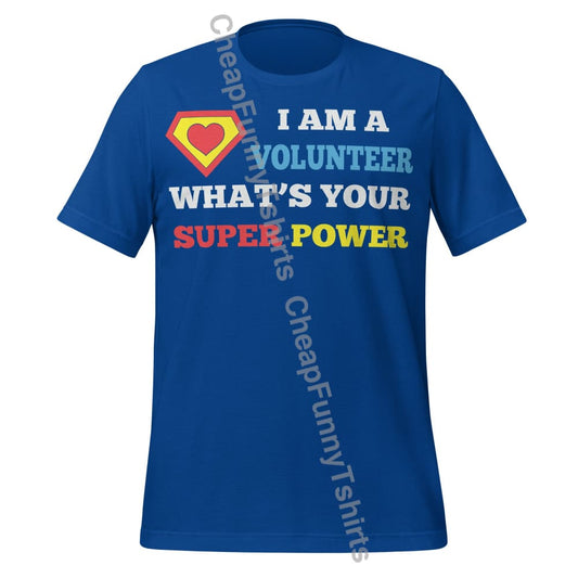 I Am A Volunteer What’s Your Superpower Unisex t-shirt True Royal / S T-Shirt
