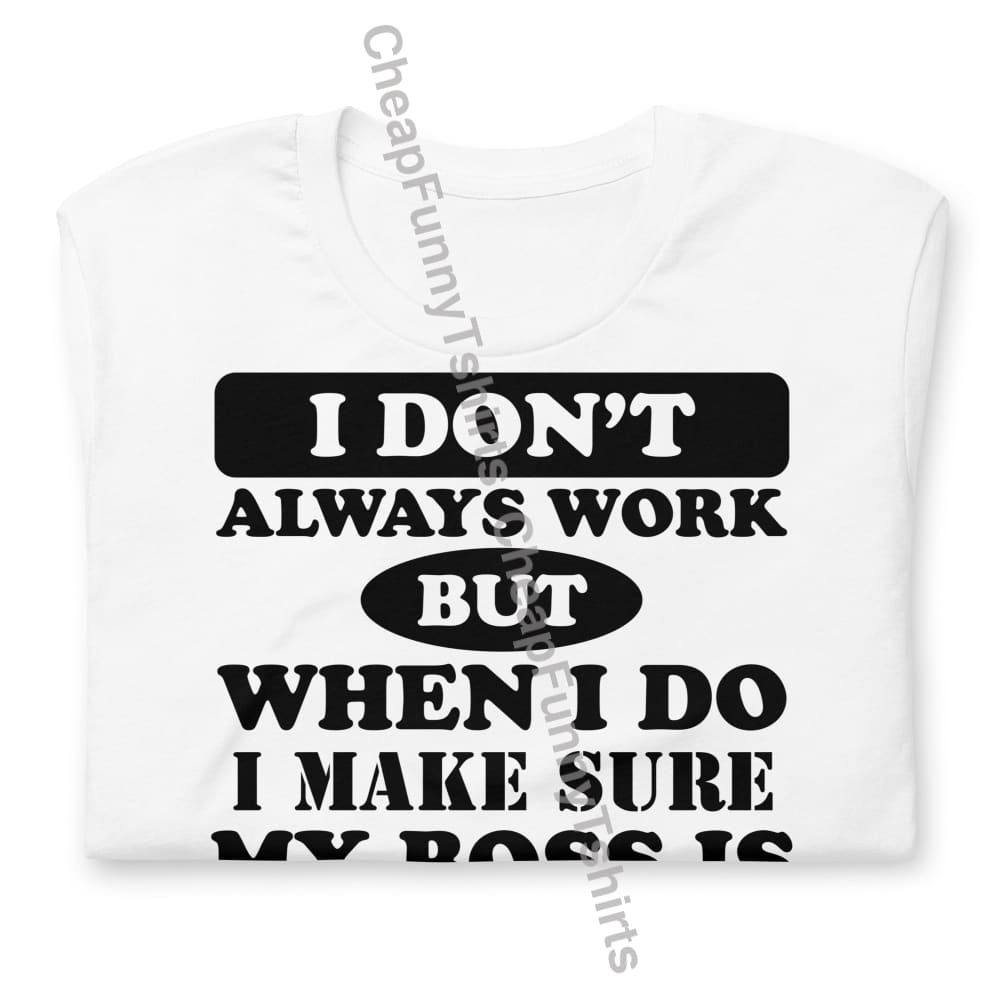 I Dont Always Work Unisex t-shirt T-Shirt