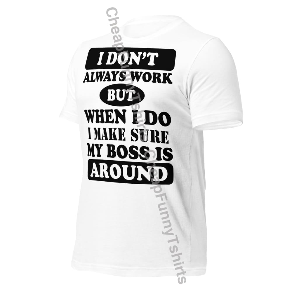 I Dont Always Work Unisex t-shirt T-Shirt