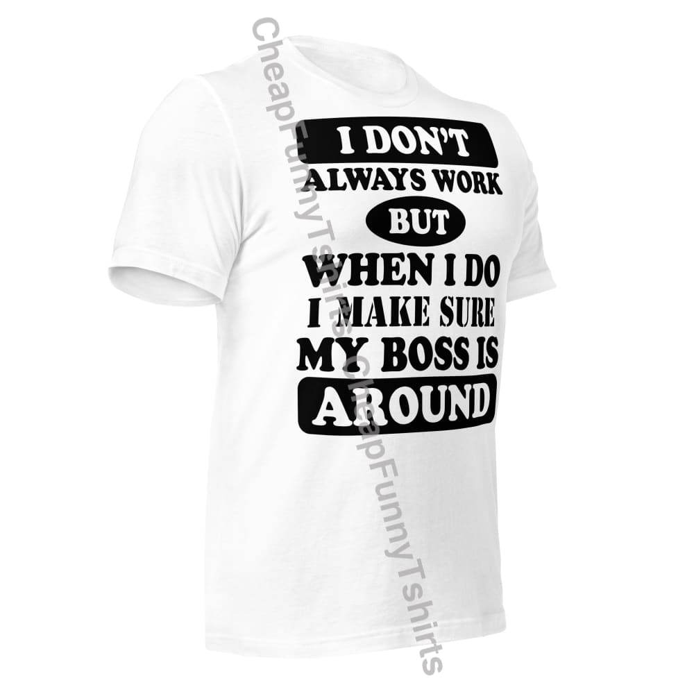 I Dont Always Work Unisex t-shirt T-Shirt
