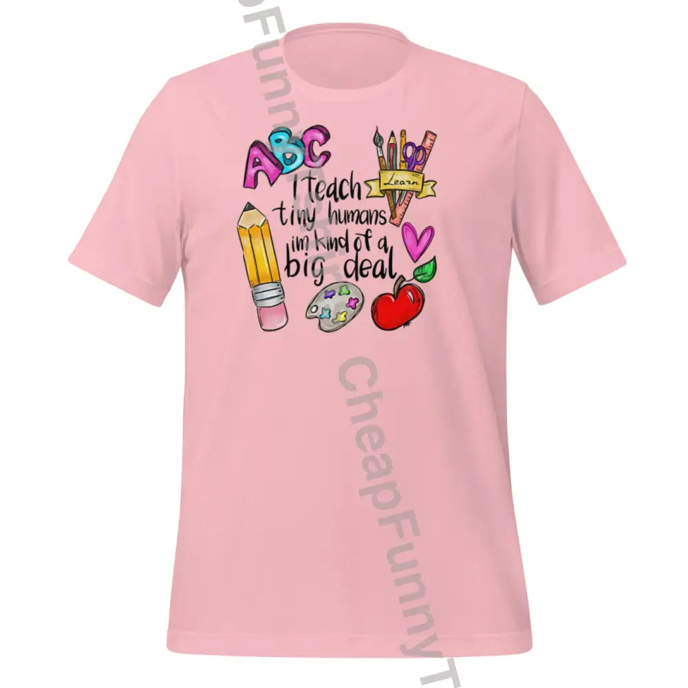 I Teach Tiny Humans Unisex T-Shirt Pink / S T-Shirt