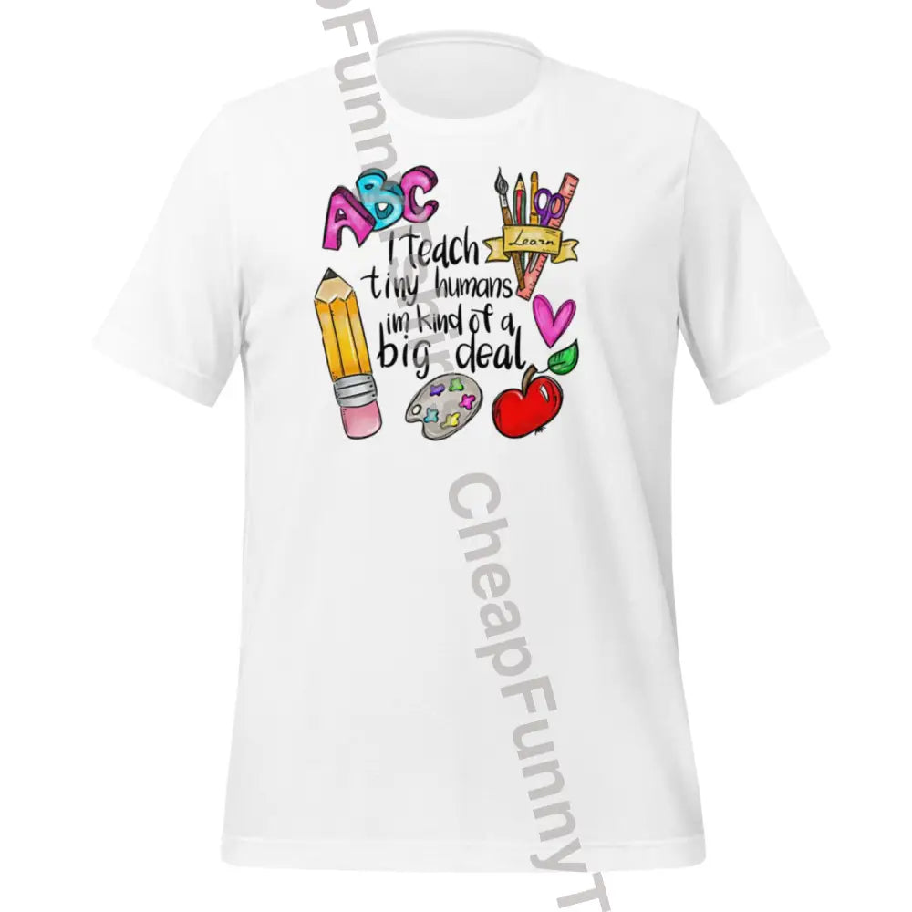 I Teach Tiny Humans Unisex T-Shirt White / Xs T-Shirt