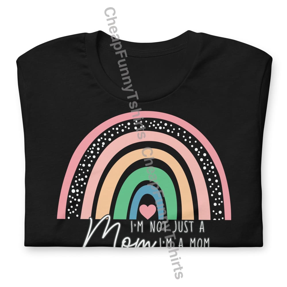 I’m Not Just A Mom Unisex T-Shirt T-Shirt