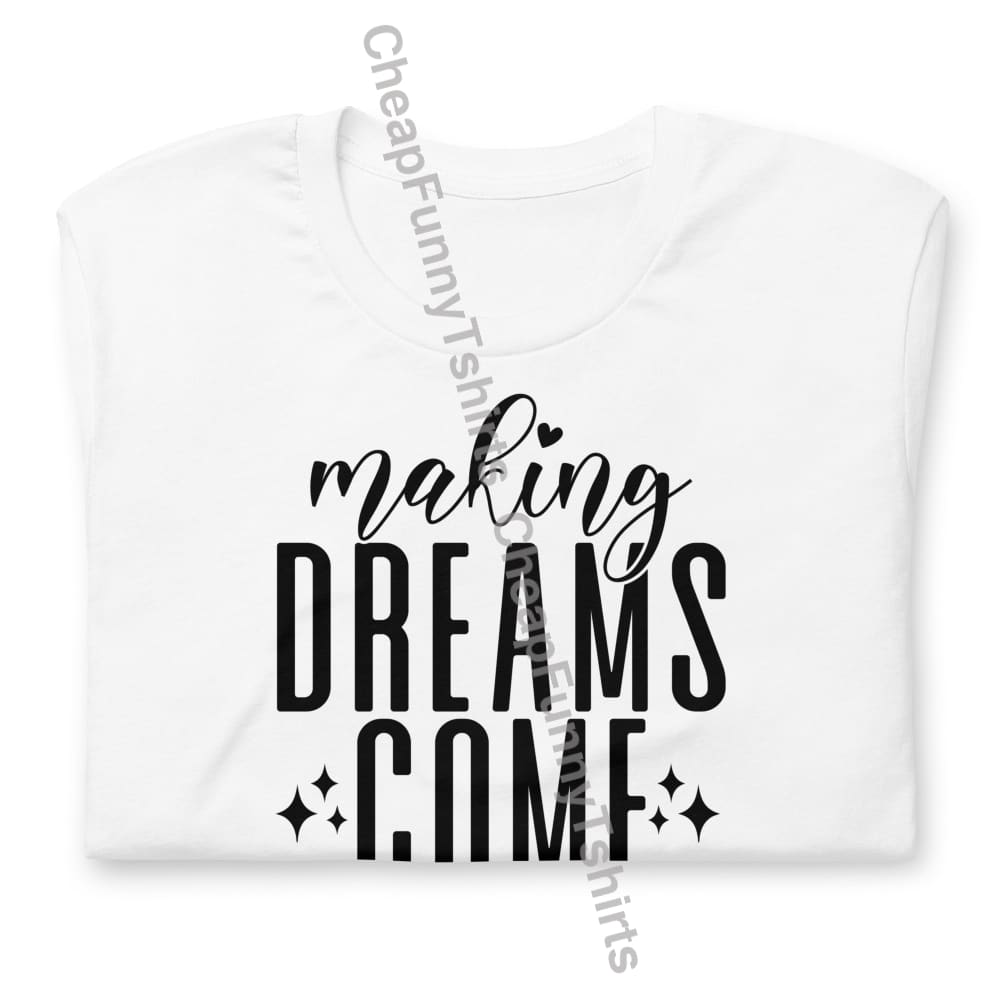 Making Dreams Come True Unisex t-shirt T-Shirt