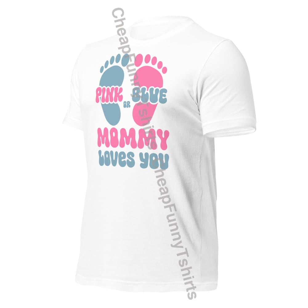 Pink Or Blue Mommy Loves You Unisex T-Shirt T-Shirt