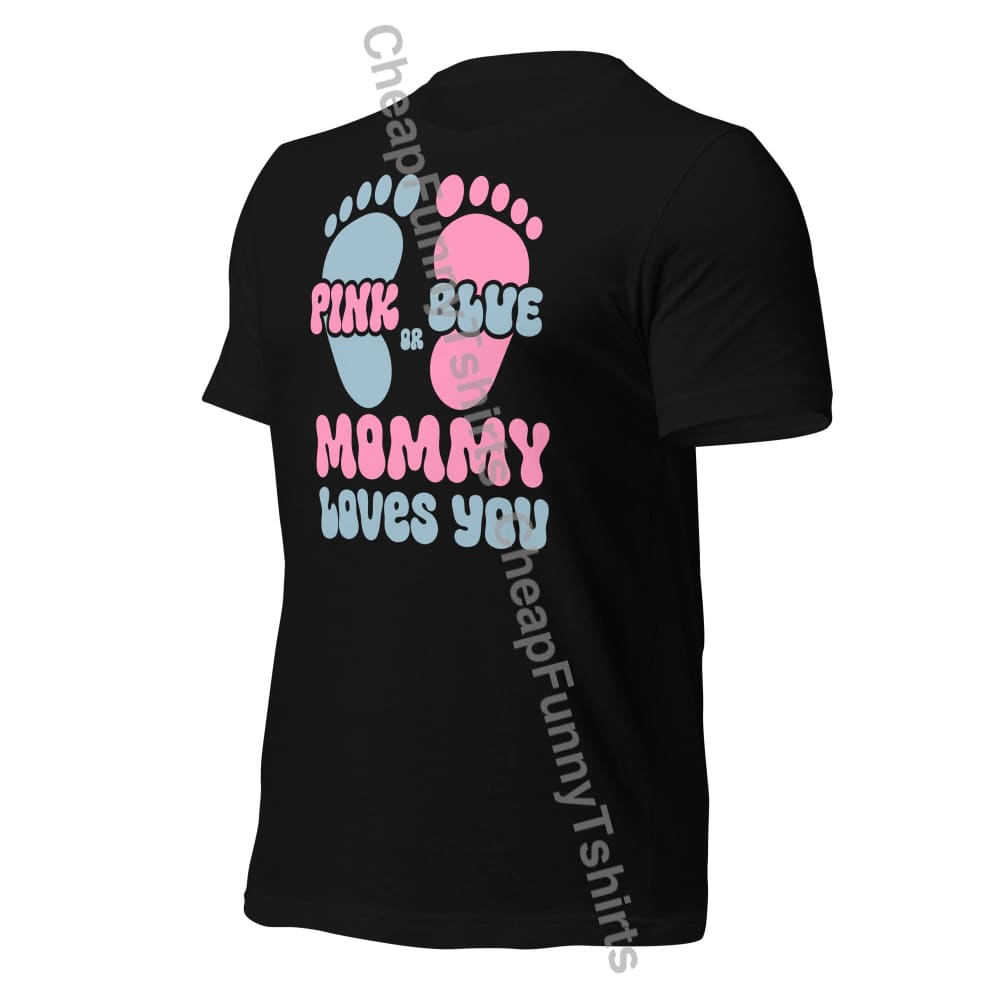 Pink Or Blue Mommy Loves You Unisex T-Shirt T-Shirt