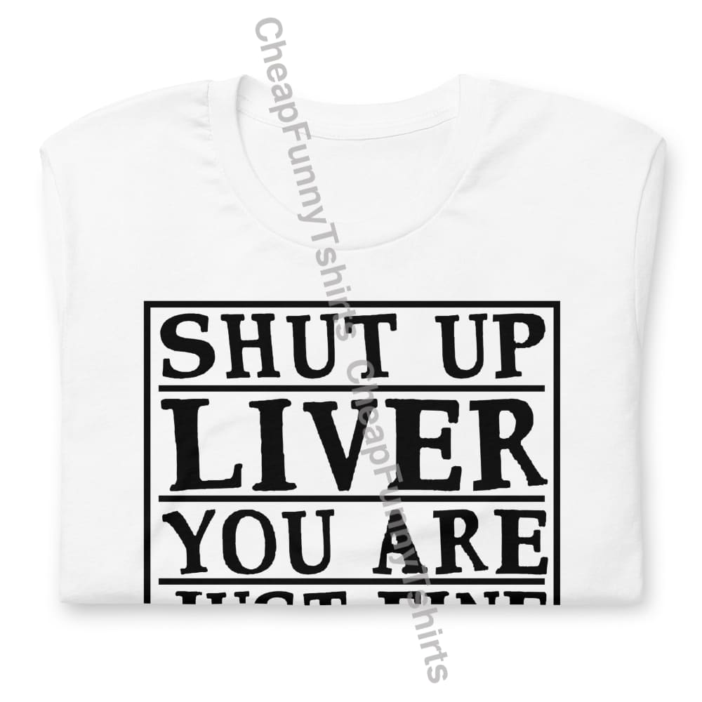 Shut Up Liver Unisex t-shirt T-Shirt