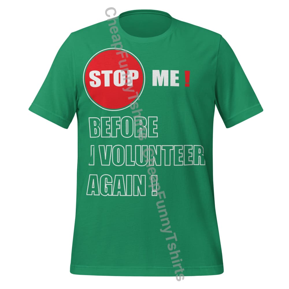 Stop Me Before I Volunteer Again! Unisex t-shirt Kelly / XS T-Shirt
