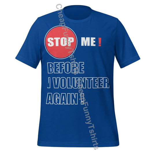 Stop Me Before I Volunteer Again! Unisex t-shirt True Royal / S T-Shirt