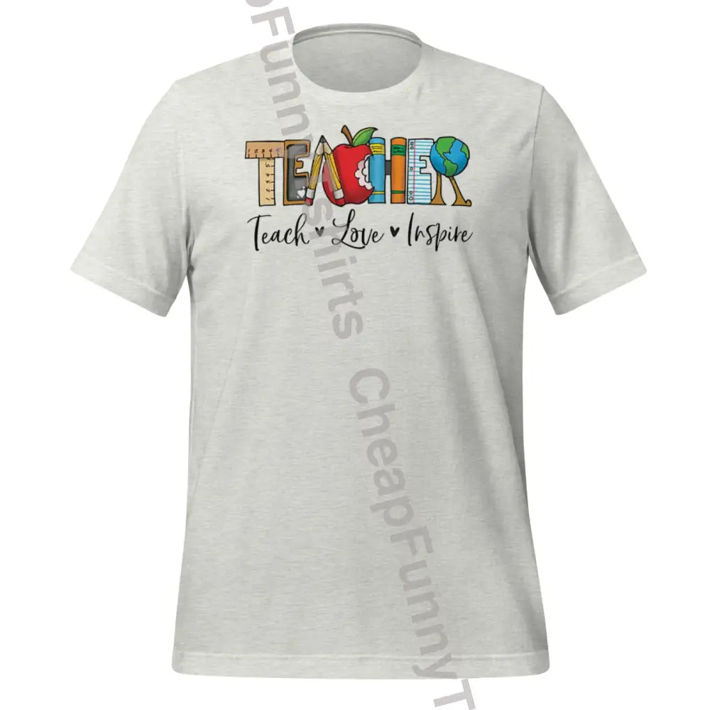 Teacher Teach Love Inspire Unisex T-Shirt Ash / S T-Shirt