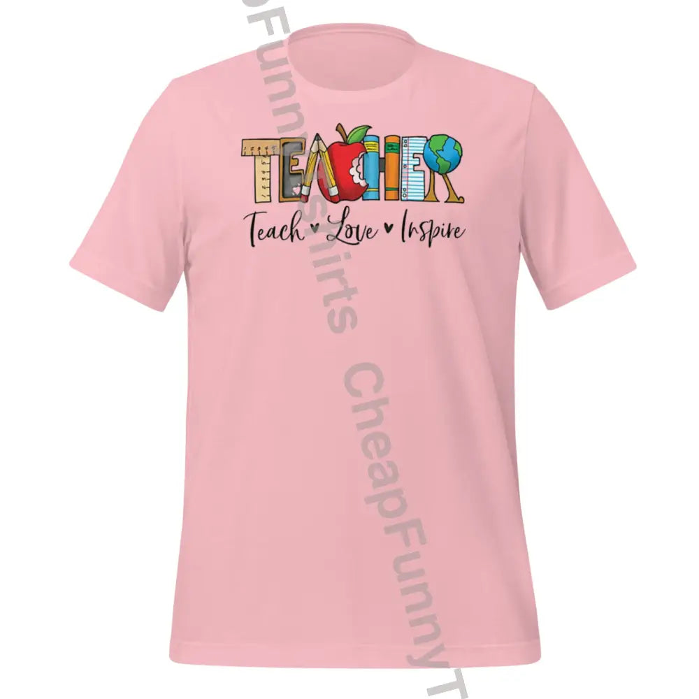 Teacher Teach Love Inspire Unisex T-Shirt Pink / S T-Shirt