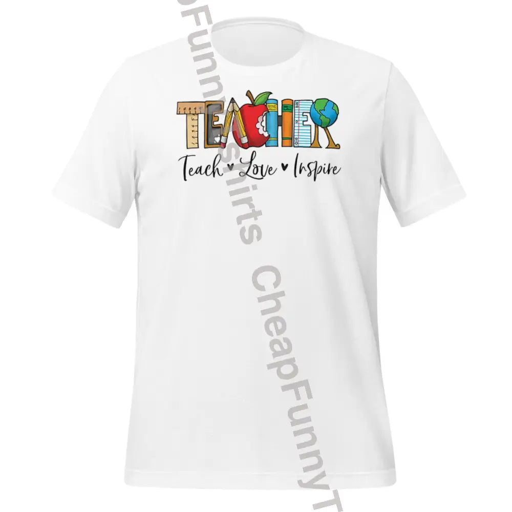 Teacher Teach Love Inspire Unisex T-Shirt White / Xs T-Shirt