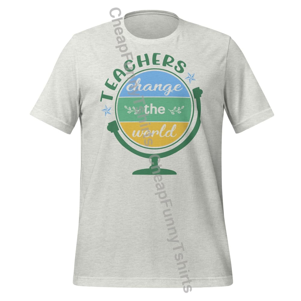 Teachers Change The World Unisex t-shirt Ash Grey / XS T-Shirt