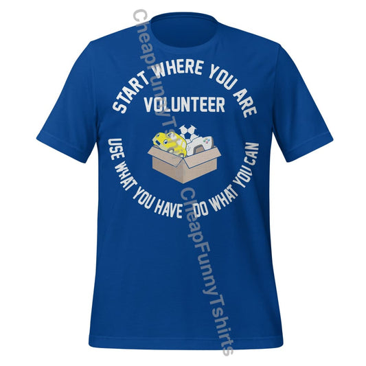 Volunteer: Start Where You Are Use What You Have Do What You Can Unisex t-shirt True Royal / S T-Shirt