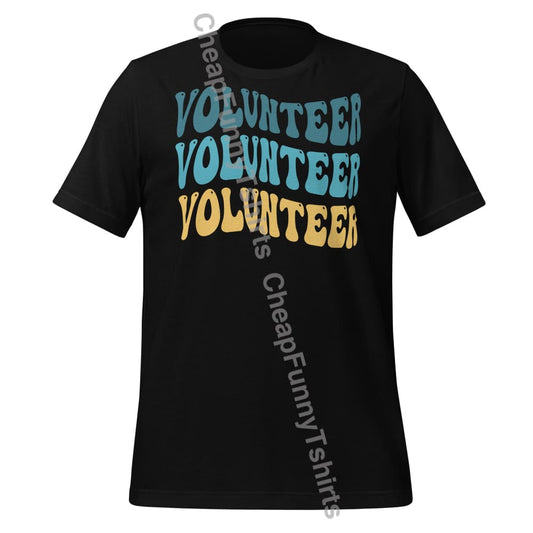 Volunteer Volunteer Volunteer Unisex t-shirt Black / XS T-Shirt